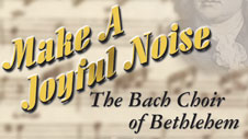 Make A Joyful Noise: The Bach Choir of Bethlehem