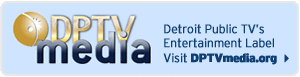 DPTV Media - Shop - Detroit Public TV's Entertainment Label Visit DPTVMedia.org