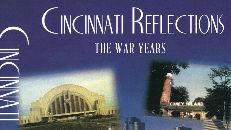 Cincinnati Reflections: The War Years - Life at Home
