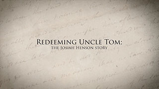 Redeeming Uncle Tom: The Josiah Henson Story