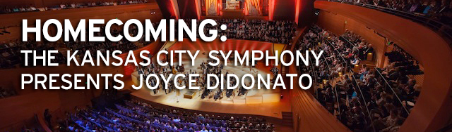 Homecoming: The Kansas City Symphony Presents Joyce DiDonato Homecoming: The Kansas City Symphony Presents Joyce DiDonato