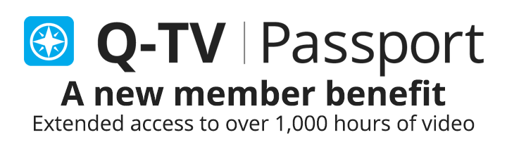 Q-TV Passport. A new member benefit. Extended access to over 1,000 hours of video.