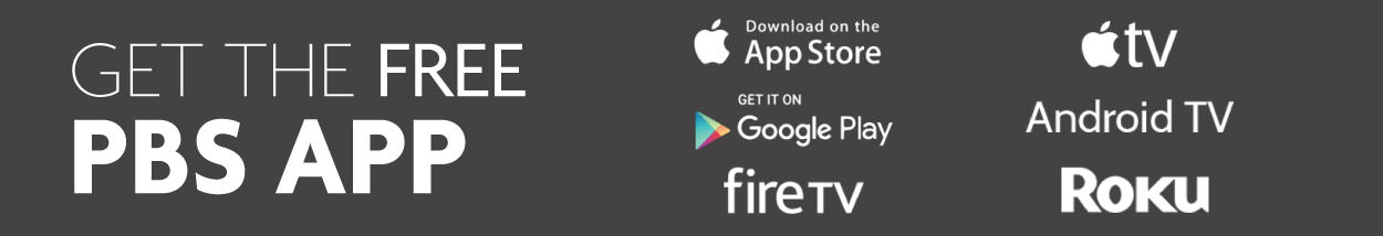 The PBS app is supported on iOS, Android, Fire TV, Apple TV, Android TV,and Roku. A banner image showcasing the free PBS app and the platforms that it is supported on.