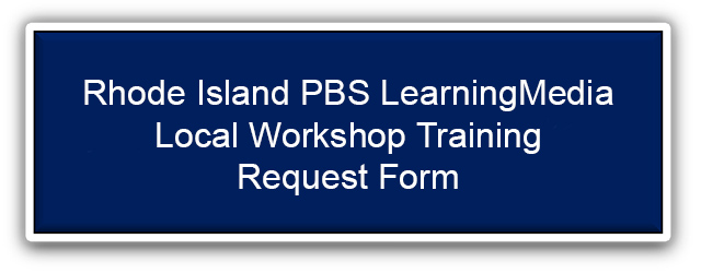 Rhode Island PBS LearningMedia Training Request Form Rhode Island PBS LearningMedia Training Request Form