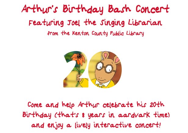 Featuring Joel the Singing Librarian from the Kenton County Public Library; Come and help Arthur celebrate his 20th Birthday (that's 8 Years in aardvark time) and enjoy a lively interactive concert!