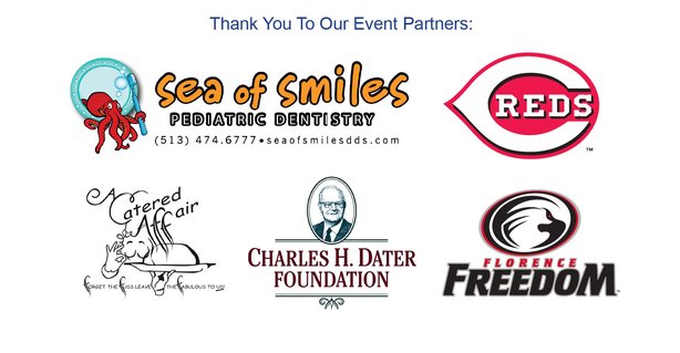 Thank you to our event partners: Sea of Smiles Pediatric Dentistry; Cincinnati Reds; A Catered Affair; Charles H. Dater Foundation; Florence Freedom
