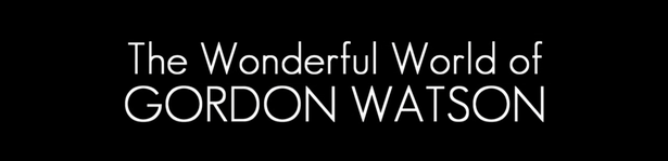The Wonderful World of Gordon Watson