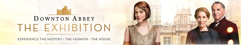 Downton Abbey: The Exhibition - Boston Downton Abbey: The Exhibition - Boston