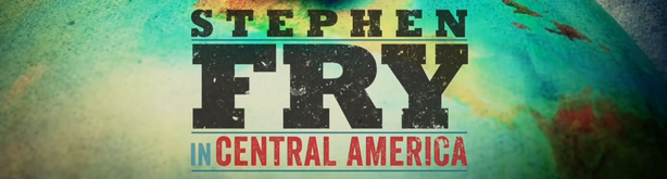 Stephen Fry in Central America